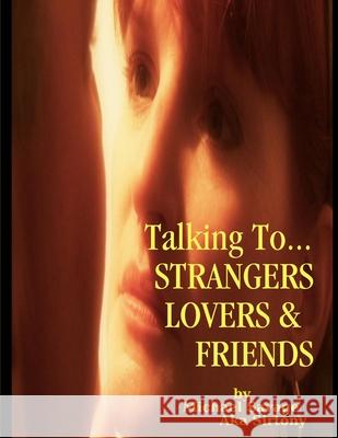 Talking To...Strangers Lovers & Friends Michael Savage Aka Sirtony 9781312908055 Lulu.com - książka