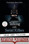 Talking with Serial Killers: Dead Men Talking: Death Row’s worst killers – in their own words Christopher Berry-Dee 9781789462203 John Blake Publishing Ltd