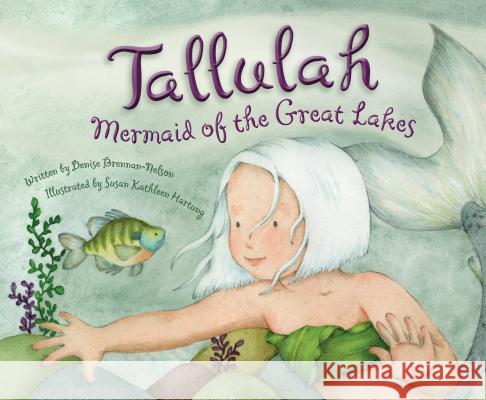 Tallulah: Mermaid of the Great Lakes Denise Brennan-Nelson Susan Kathleen Hartung 9781585369096 Sleeping Bear Press - książka