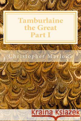 Tamburlaine the Great Part I Christopher Marlowe 9781495467233 Createspace - książka