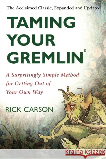 Taming Your Gremlin (Revised Edition): A Surprisingly Simple Method for Getting Out of Your Own Way Rick Carson 9780060520229 HarperCollins Publishers Inc - książka
