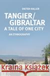 Tangier/Gibraltar--A Tale of One City: An Ethnography Dieter Haller 9783837656497 Transcript Publishing