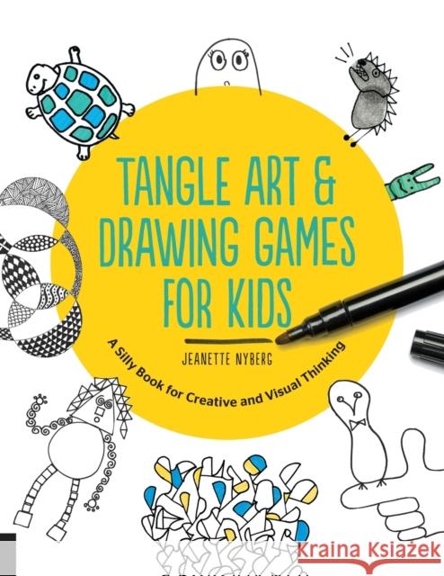 Tangle Art and Drawing Games for Kids: A Silly Book for Creative and Visual Thinking Jeanette Nyberg 9781631591266 Quarry Books - książka