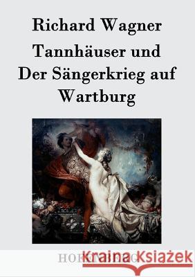 Tannhäuser und Der Sängerkrieg auf Wartburg: Große romantische Oper in drei Akten Wagner, Richard 9783843034494 Hofenberg - książka