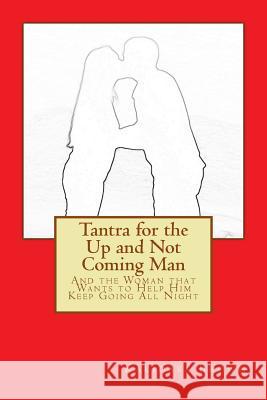 Tantra for the Up and Not Coming Man: And the Woman that Wants to Help Him Keep Going All Night Brown, Kalidasa 9781502791702 Createspace - książka