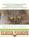 Tanya's Comprehensive Guide to Feline Chronic Kidney Disease: Everything You Need to Know to Help Your Cat Helen Fitzsimons 9781985194083 Createspace Independent Publishing Platform