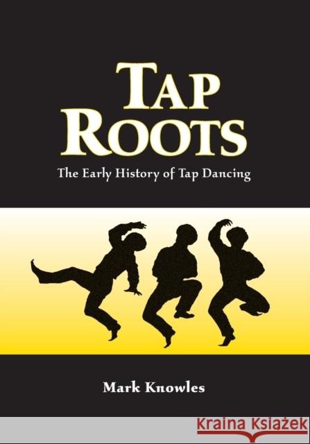 Tap Roots: The Early History of Tap Dancing Knowles, Mark 9780786412679 McFarland & Company - książka