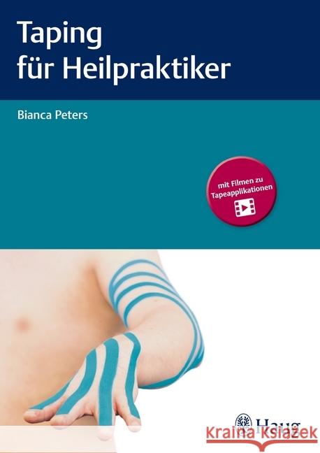 Taping für Heilpraktiker : Mit Filmen zu Tapeapplikationen Peters, Bianca 9783132417007 Haug - książka