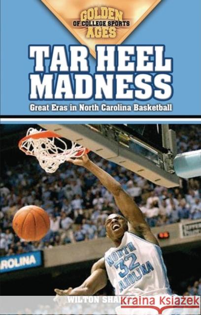 Tar Heel Madness: Great Eras in North Carolina Basketball Wilton Sharpe 9781581824742 Cumberland House Publishing - książka