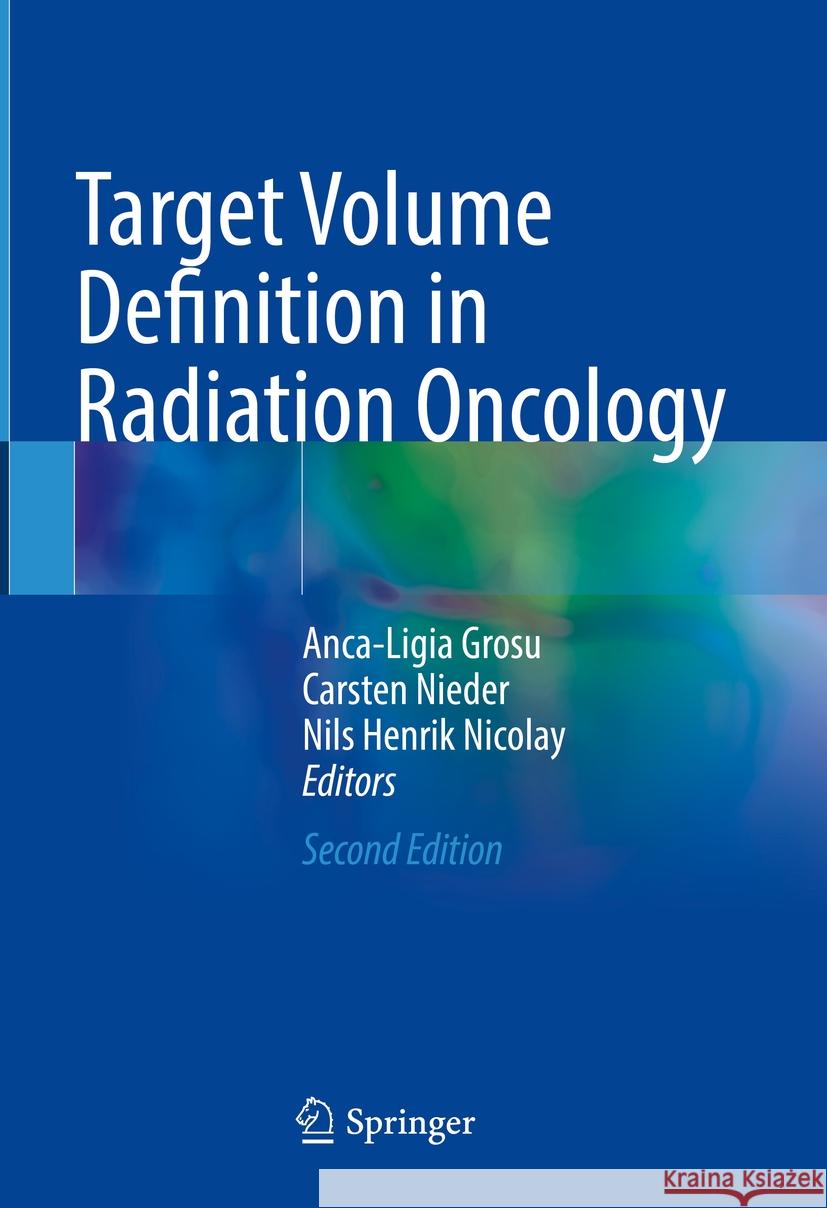 Target Volume Definition in Radiation Oncology Anca-Ligia Grosu Carsten Nieder Nils Henrik Nicolay 9783031454882 Springer - książka