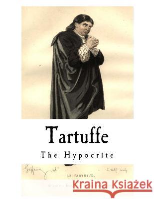 Tartuffe: The Hypocrite Jean Baptiste Poquelin Moliere Curtis Hidden Page 9781977616722 Createspace Independent Publishing Platform - książka