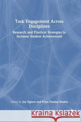 Task Engagement Across Disciplines: Research and Practical Strategies to Increase Student Achievement Joy Egbert Priya Panday-Shukla 9781032510118 Routledge - książka