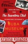 Tastes and Tales from the Travelers Club International Restaurant & Tuba Museum: Dishes that Inspire, Stories that Delight from Michigan's Most Unusua Byrom, Jennifer 9781544514451 Lifeneedstaste Press