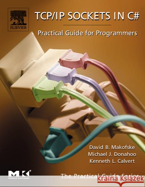 Tcp/IP Sockets in C#: Practical Guide for Programmers Makofske, David 9780124660519 Morgan Kaufmann Publishers - książka