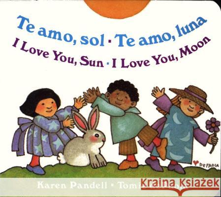 Te Amo, Sol-Te Amo, Luna/I Love You, Sun-I Love You, Moon Karen Pandell Tomie dePaola 9780399241659 Putnam Publishing Group - książka