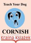 Teach Your Dog Cornish Anne Cakebread 9781912631100 Y Lolfa