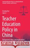 Teacher Education Policy in China: Background, Ideas, and Implications Eryong Xue Jian Li 9789811623653 Springer
