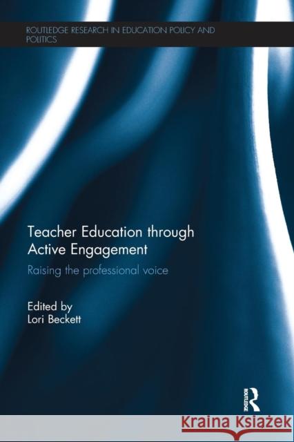 Teacher Education Through Active Engagement: Raising the Professional Voice Lori Beckett 9781138636972 Routledge - książka