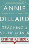 Teaching a Stone to Talk: Expeditions and Encounters Dillard, Annie 9781782118855 Canongate Books