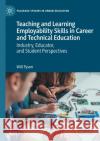 Teaching and Learning Employability Skills in Career and Technical Education: Industry, Educator, and Student Perspectives Tyson, Will 9783030587468 Springer Nature Switzerland AG