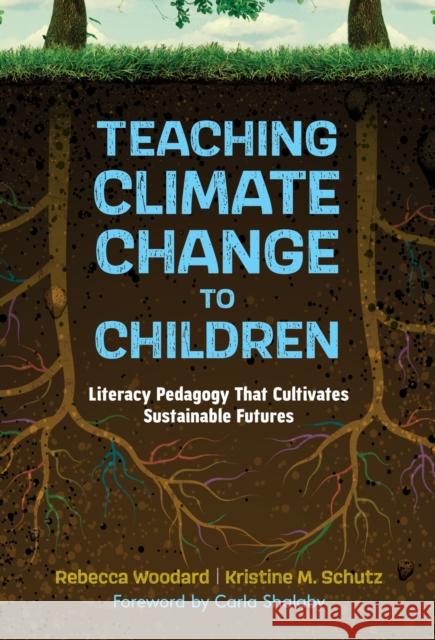 Teaching Climate Change to Children: Literacy Pedagogy That Cultivates Sustainable Futures Carla Shalaby 9780807769782 Teachers' College Press - książka