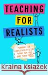 Teaching for Realists Omar (Secondary Teacher, UK) Akbar 9781472985286 Bloomsbury Publishing PLC