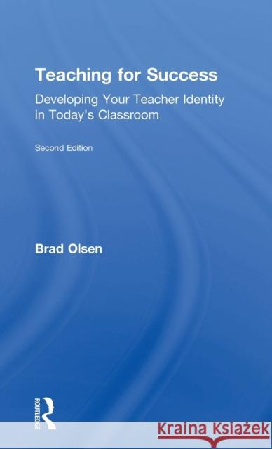 Teaching for Success: Developing Your Teacher Identity in Today's Classroom Brad Olsen 9781138194984 Routledge - książka