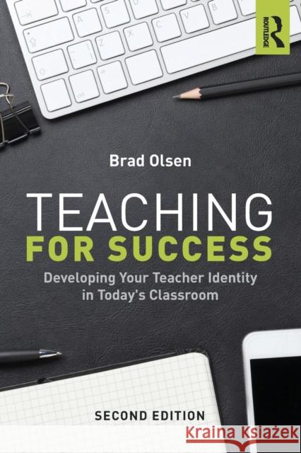 Teaching for Success: Developing Your Teacher Identity in Today's Classroom Brad Olsen 9781138194991 Routledge - książka