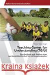Teaching Games for Understanding (TGfU) Haubenberger, Markus 9783639468496 AV Akademikerverlag