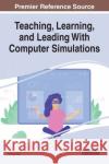 Teaching, Learning, and Leading With Computer Simulations Yufeng Qian 9781799800040 Information Science Reference