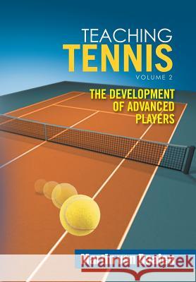 Teaching Tennis Volume 2: The Development of Advanced Players Martin Va 9781524575823 Xlibris - książka