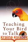 Teaching Your Bird to Talk Diane Grindol Thomas Roudybush 9780764541650 Howell Books