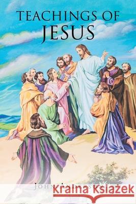 Teachings of Jesus John Anderson 9781662447372 Page Publishing, Inc. - książka