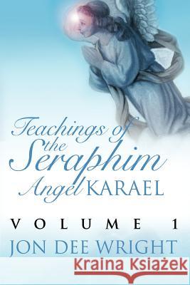 Teachings of the Seraphim Angel KARAEL: Volume 1 Wright, Jon Dee 9780595354726 iUniverse - książka