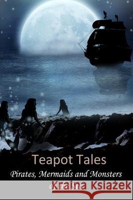 Teapot Tales: Pirates, Mermaids and Monsters of the Sea Rebecca Fyfe Eileen Louden Rebecca Fyfe 9781501005527 Createspace - książka