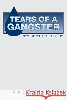Tears of a Gangster: Because Even Gangsta Cry Valentine 9781982209056 Balboa Press - książka