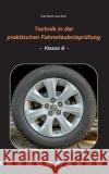 Technik in der praktischen Fahrerlaubnisprüfung - Klasse B Gerhard Jeschull 9783746078199 Books on Demand