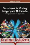 Techniques for Coding Imagery and Multimedia: Emerging Research and Opportunities Shalin Hai-Jew 9781522526797 Information Science Reference