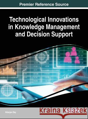 Technological Innovations in Knowledge Management and Decision Support Nilanjan Dey 9781522561644 Information Science Reference - książka