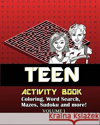 Teen Activity Book Volume One: Coloring, Word Search, Mazes, Sudoku and More! Adult Activity Books 9781981172481 Createspace Independent Publishing Platform - książka