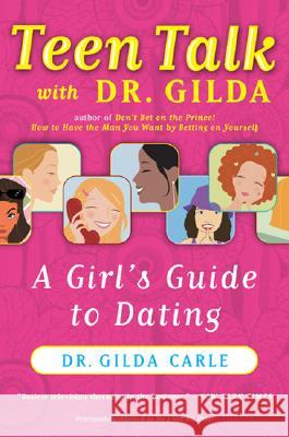 Teen Talk with Dr. Gilda: A Girl's Guide to Dating Gilda Carl Gilda Carle Dr Gilda Carle 9780060958718 HarperCollins Publishers - książka