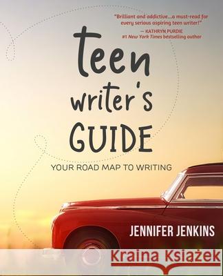 Teen Writer's Guide: Your Road Map to Writing Jennifer Jenkins 9781945654411 Owl Hollow Press, LLC - książka
