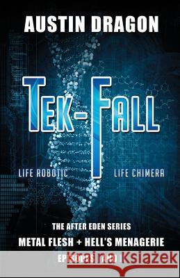 Tek-Fall (The After Eden Series): The Complete Duology: Metal Flesh + Hell's Menagerie Dragon, Austin 9780996706032 Well-Tailored Books - książka