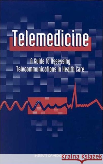 Telemedicine: A Guide to Assessing Telecommunications for Health Care Institute of Medicine 9780309055314 National Academy Press - książka