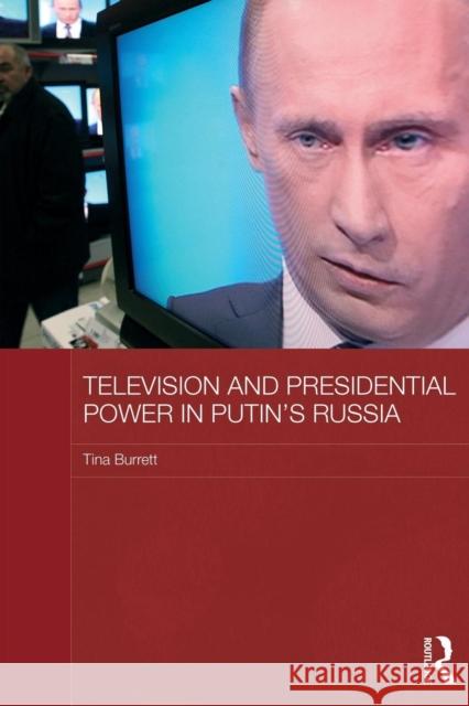 Television and Presidential Power in Putin's Russia Tina Burrett 9780415838146 Routledge - książka