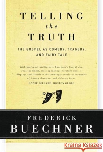 Telling the Truth: The Gospel as Tragedy, Comedy, and Fairy Tale Frederick Buechner 9780060611569 HarperOne - książka