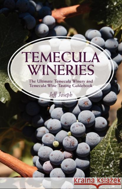 Temecula Wineries: The Ultimate Temecula Winery and Temecula Wine Tasting Guidebook: Ultimate Guide to Temecula Wine Country Joseph, Jeff 9781603320719 Equity Press - książka