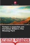 Tempo e aspectos em Christian Bobin's The Missing Part Sara Ben Larbi   9786205798706 Edicoes Nosso Conhecimento