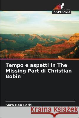 Tempo e aspetti in The Missing Part di Christian Bobin Sara Ben Larbi   9786205798683 Edizioni Sapienza - książka