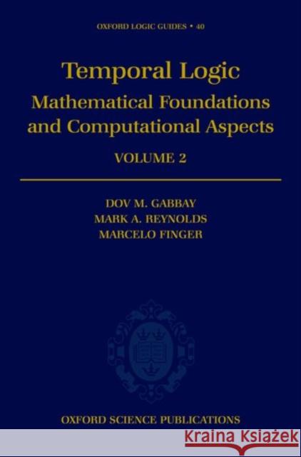 Temporal Logic: Mathematical Foundations and Computational Aspects Volume 2 Gabbay, Dov M. 9780198537687 Oxford University Press, USA - książka